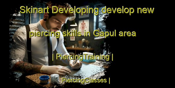 Skinart Developing develop new piercing skills in Gapul area | PiercingTraining | PiercingClasses | SkinartTraining-Pakistan